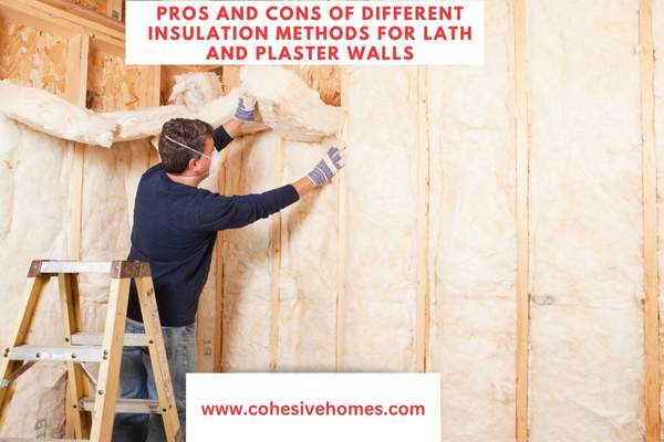 Pros and Cons of Different Insulation Methods for Lath and Plaster Walls