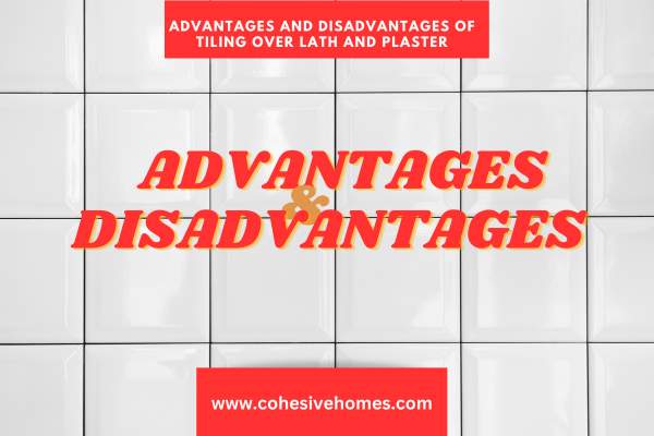Advantages and Disadvantages of Tiling Over Lath and Plaster