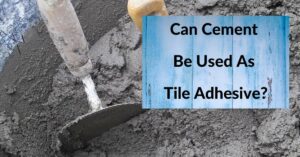Can Cement Be Used As Tile Adhesive