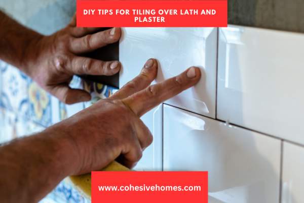 DIY Tips for Tiling Over Lath and Plaster
