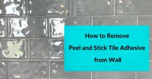How to Remove Peel and Stick Tile Adhesive from Wall
