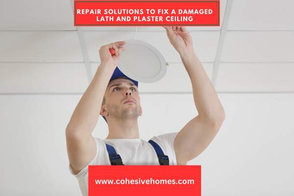 Repair Solutions to Fix a Damaged Lath and Plaster Ceiling