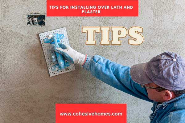 Tips for Installing Over Lath and Plaster