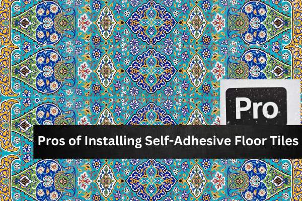 Pros of Installing Self Adhesive Floor Tiles 1