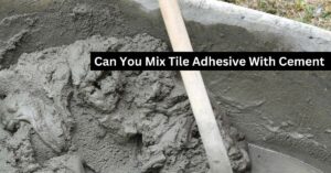 Can You Mix Tile Adhesive With Cement