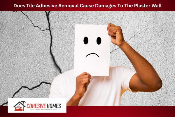 Does Tile Adhesive Removal Cause Damages To The Plaster Wall