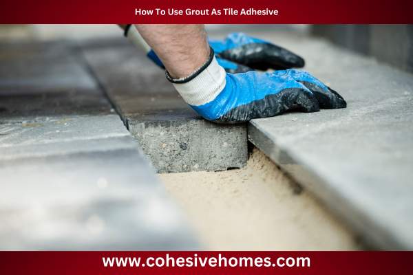 How To Use Grout As Tile Adhesive