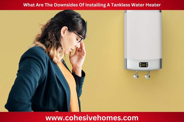 What Are The Downsides Of Installing A Tankless Water Heater