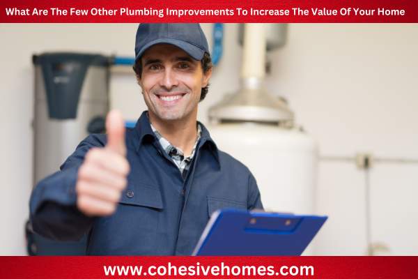 What Are The Few Other Plumbing Improvements To Increase The Value Of Your Home