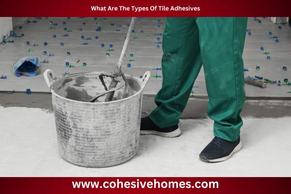 What Are The Types Of Tile Adhesives