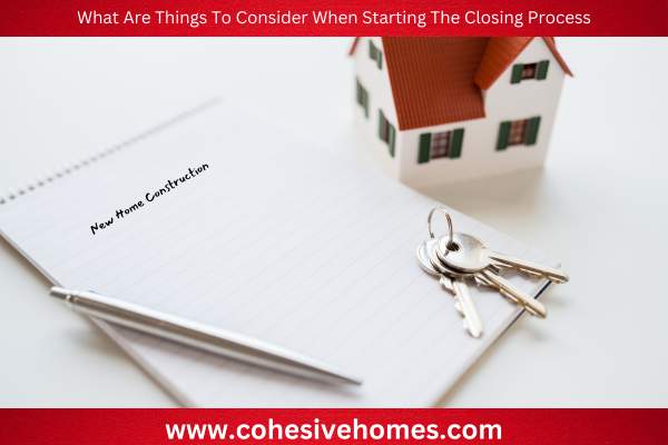 What Are Things To Consider When Starting The Closing Process
