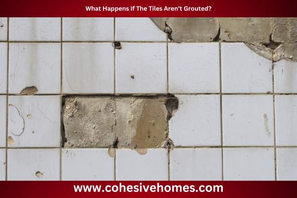 What Happens If The Tiles Arent Grouted