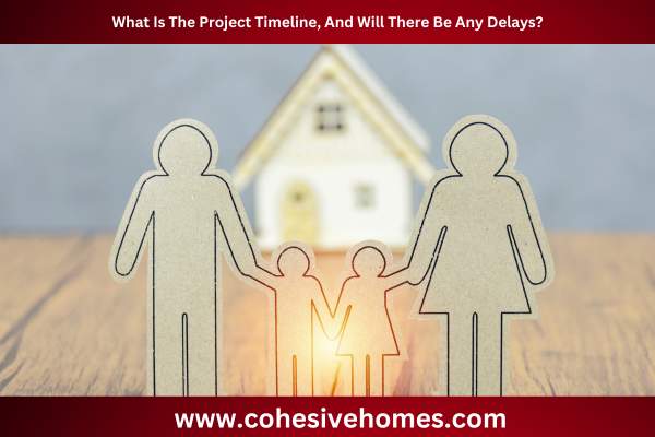 What Is The Project Timeline, And Will There Be Any Delays