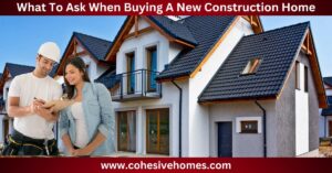 What To Ask When Buying A New Construction Home