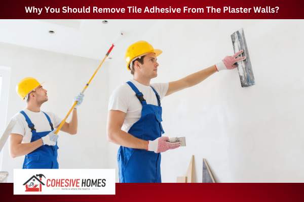 Why You Should Remove Tile Adhesive From The Plaster Walls