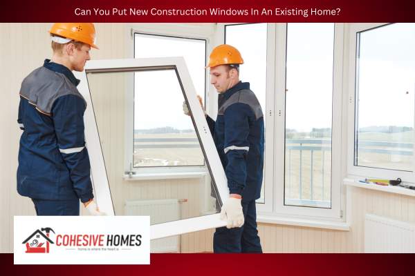 Can You Put New Construction Windows In An Existing Home 1