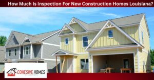 How Much Is Inspection For New Construction Homes Louisiana (1)