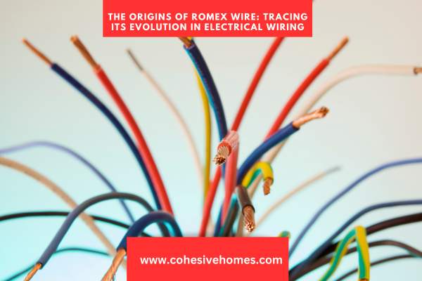 The Origins of Romex Wire Tracing Its Evolution in Electrical Wiring