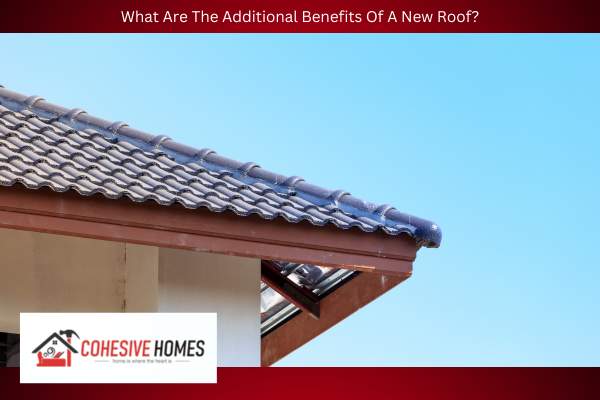 What Are The Additional Benefits Of A New Roof 1