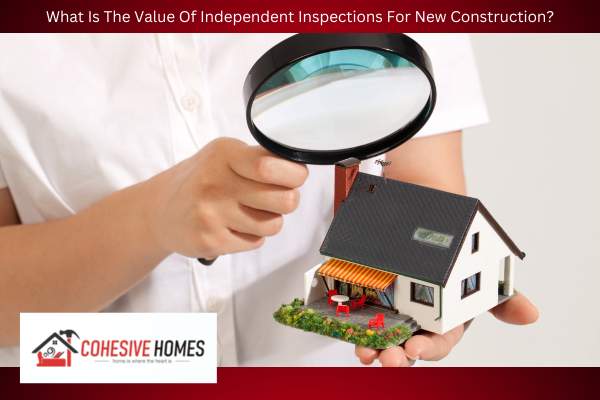 What Is The Value Of Independent Inspections For New Construction
