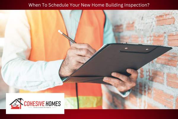 When To Schedule Your New Home Building Inspection