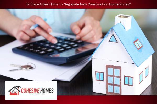 Is There A Best Time To Negotiate New Construction Home Prices