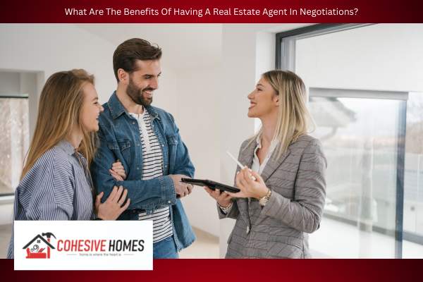 What Are The Benefits Of Having A Real Estate Agent In Negotiations